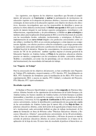 Actas del IV Congreso Internacional ATICA 2012 - Loja (Ecuador)




   Los siguientes, son algunos de los objetivos específicos que llevarán al cumpli-
miento del proyecto: a) Concienciar y motivar la participación de institucio