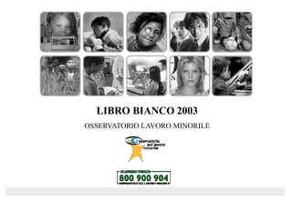 LIBRO BIANCO 2003
OSSERVATORIO LAVORO MINORILE
 