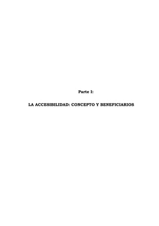 Parte I:
LA ACCESIBILIDAD: CONCEPTO Y BENEFICIARIOS
 