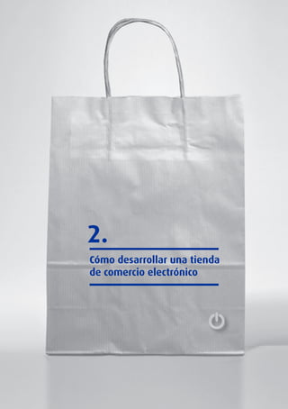 2.
Cómo desarrollar una tienda
de comercio electrónico

 