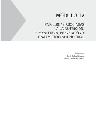 PATOLOGÍAS ASOCIADAS
A LA NUTRICIÓN.
PREVALENCIA, PREVENCIÓN Y
TRATAMIENTO NUTRICIONAL
MÓDULO IV
Coordinación
Jordi Salas Salvadó
Lucio Cabrerizo García
 