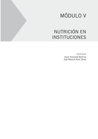 NUTRICIÓN EN
INSTITUCIONES
MÓDULO V
Coordinación
Javier Aranceta Bartrina
José Manuel Ávila Torres
 