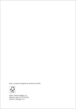 Edita: Fundación Española de la Nutrición (FEN)
ISBN: 978-84-938865-2-3
Depósito Legal: M-7773-2013
Imprime: Lesinguer, S.L.
 