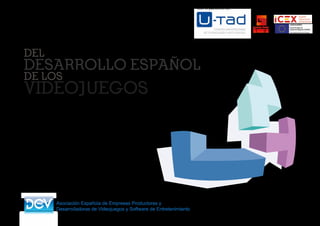 LIBRO
BLANCO
DEL
DESARROLLO ESPAÑOL
DE LOS
VIDEOJUEGOS
Asociación Española de Empresas Productoras y
Desarrolladoras de Videojuegos y Software de Entretenimiento
Con el patrocinio de: Con el apoyo de:
 
