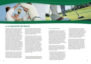 4. La organización del deporte 
de las partes interesadas (asociaciones, 
federaciones, jugadores, clubes, ligas, aficiona-dos, 
etc.). Para ello, la Comisión se inspirará en 
trabajos previos 7. Debería prestarse atención, 
asimismo, a la representación de las mujeres en 
posiciones de gestión y liderazgo. 
La Comisión reconoce la autonomía de las orga-nizaciones 
deportivas y las estructuras represen-tativas 
(como las ligas). Reconoce, asimismo, que 
la gobernanza es básicamente responsabilidad de 
los organismos que dirigen el deporte y, en cierta 
medida, de los Estados miembros y los interlo-cutores 
sociales. Sin embargo, el diálogo con 
las organizaciones deportivas ha concentrado la 
atención de la Comisión en una serie de áreas que 
se tratan a continuación. La Comisión considera 
que la mayoría de los retos pueden abordarse a 
través de la autorregulación, respetando los prin-cipios 
de la buena gobernanza y siempre y cuando 
se cumpla la legislación de la UE, y está dispuesta 
a desempeñar un papel facilitador o a intervenir 
cuando sea necesario. 
7 Por ejemplo, la conferencia «The Rules of the Game», organi-zada 
en 2001 por la Federación Internacional del Automóvil 
(FIA) y los Comités Olímpicos Europeos (EOC), y el Informe 
Independiente sobre el Deporte Europeo, elaborado en 2006. 
El debate político sobre el deporte en Europa suele 
conceder gran importancia al llamado «Modelo 
Deportivo Europeo». La Comisión considera que 
deberían promoverse determinados valores y tra-diciones 
del deporte europeo. No obstante, habida 
cuenta de la diversidad y complejidad de las 
estructuras deportivas europeas, considera que 
no es realista tratar de definir un modelo unificado 
de organización del deporte en Europa. Por otro 
lado, los avances económicos y sociales comunes 
a la mayoría de los Estados miembros (creciente 
comercialización, desafíos al gasto público, 
incremento del número de participantes y estanca-miento 
del número de trabajadores voluntarios) se 
han traducido en nuevos retos para la organización 
del deporte en Europa. La llegada de nuevas partes 
interesadas (participantes fuera de las disciplinas 
organizadas, clubes deportivos profesionales, etc.) 
está planteando nuevas preguntas relativas a la 
gobernanza, la democracia y la representación de 
intereses en el seno del Movimiento Deportivo. 
La Comisión puede contribuir a impulsar el inter-cambio 
de mejores prácticas en materia de gober-nanza 
en el deporte. Asimismo, puede ayudar a 
establecer un conjunto común de principios de 
buena gobernanza en este ámbito, como transpa-rencia, 
democracia, responsabilidad y represen-tación 
4.1 La especificidad del deporte 
La actividad deportiva está sujeta a la aplicación 
de la legislación de la UE, lo que se describe 
detalladamente en el documento de trabajo de los 
servicios de la Comisión y en sus anexos. La legis-lación 
en materia de competencia y las disposicio-nes 
sobre mercado interior se aplican al deporte 
en la medida en que éste constituye una actividad 
económica. El deporte también está sujeto a otros 
aspectos importantes de la legislación de la UE, 
como la prohibición de discriminar por razones 
de nacionalidad, las disposiciones relativas a la 
ciudadanía de la Unión y la igualdad entre hombres 
y mujeres en materia de empleo. 
Al mismo tiempo, el deporte presenta determi-nadas 
particularidades a las que suele hacerse 
referencia como la «especificidad del deporte». La 
especificidad del deporte europeo puede abor-darse 
desde dos prismas: 
• La particularidad de las actividades deportivas 
y las normas en materia de deporte, como las 
competiciones separadas para hombres y muje-res, 
los límites en el número de participantes en 
las competiciones o la necesidad de garantizar 
la incertidumbre de los resultados y preservar 
el equilibrio competitivo entre los clubes que 
participan en las mismas competiciones; 
• La particularidad de la estructura del deporte, 
que incluye, entre otras cosas, la autonomía y 
diversidad de las organizaciones deportivas; una 
estructura piramidal de las competiciones, desde 
la base hasta la elite, y mecanismos organizados 
de solidaridad entre los diferentes niveles y 
operadores; la organización del deporte sobre 
una base nacional; y el principio según el cual 
hay una única federación por deporte. 
La jurisprudencia de los tribunales europeos y las 
decisiones de la Comisión ponen de manifiesto 
que se ha reconocido y tenido en cuenta la espe-cificidad 
del deporte. Asimismo, orientan sobre 
el modo en que la legislación de la UE se aplica 
al deporte. En consonancia con la jurisprudencia 
consolidada, seguirá reconociéndose la especifi-cidad 
del deporte, pero no podrá interpretarse de 
manera que justifique una excepción general a la 
aplicación de la legislación de la UE. 
24 25 
 