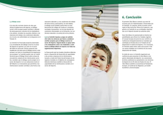 6. Conclusión 
El presente Libro Blanco contiene una serie de 
acciones para ser implementadas o financiadas por 
la Comisión. En conjunto, dichas acciones consti-tuyen 
el Plan de Acción «Pierre de Coubertin», que 
guiará a la Comisión en sus actividades relaciona-das 
con el deporte durante los próximos años. 
Este Libro Blanco ha aprovechado al máximo las 
posibilidades que ofrecen los Tratados vigentes. 
El Consejo Europeo de junio de 2007 confirió a la 
Conferencia Intergubernamental un mandato que 
contempla la introducción en el Tratado de una 
disposición en materia de deporte. Si es necesario, 
la Comisión podrá volver sobre este asunto e indi-car 
nuevas medidas en el contexto de una nueva 
disposición del Tratado. 
En otoño de 2007, la Comisión organizará una 
conferencia para presentar el Libro Blanco a las 
partes interesadas del deporte. Las conclusiones 
de dicha conferencia se presentarán a los ministros 
de deporte de la UE antes de finales de 2007. El 
Libro Blanco también se presentará al Parlamento 
Europeo, al Comité de las Regiones y al Comité 
Económico y Social Europeo. 
5.3 Diálogo social 
A la vista del creciente número de retos que 
afronta la gobernanza del deporte, el diálogo 
social a nivel europeo puede contribuir a abordar 
las preocupaciones comunes de los empleadores 
y los atletas, incluidos los acuerdos relativos a las 
relaciones de trabajo y las condiciones laborales 
en el sector, de conformidad con lo dispuesto en el 
Tratado CE. 
La Comisión ha financiado proyectos destinados 
a la consolidación del diálogo social en el sector 
del deporte en general, así como en el sector 
del fútbol en particular. Dichos proyectos han 
establecido una base para el diálogo social a nivel 
europeo, así como la consolidación de organizacio-nes 
europeas. La Comisión puede crear un Comité 
Sectorial para el Diálogo Social sobre la base de 
una petición conjunta de los interlocutores socia-les; 
considera que el diálogo social europeo en el 
sector del deporte o en sus subsectores (como el 
del fútbol) es un instrumento que permitiría a los 
interlocutores sociales contribuir a dar forma a las 
relaciones laborales y a las condiciones de trabajo 
de forma activa y participativa. En este ámbito, 
el diálogo social también podría llevar al esta-blecimiento 
de códigos de conducta o estatutos, 
acordados mutuamente, con los que abordar las 
cuestiones relacionadas con la formación, las con-diciones 
laborales o la protección de los jóvenes. 
(53) La Comisión impulsa y acoge con satisfac-ción 
todos los esfuerzos que lleven a establecer 
comités europeos para el diálogo social en el 
sector del deporte. Seguirá dando su apoyo tanto 
a los empleadores como a los empleados y conti-nuará 
su diálogo abierto al respecto con todas las 
organizaciones deportivas. 
La financiación que los Estados miembros deberían 
poner a disposición del desarrollo de capacidades 
y de acciones conjuntas de los interlocutores 
sociales a través del Fondo Social Europeo en las 
regiones incluidas en el objetivo de convergencia 
deberían destinarse también al desarrollo de 
capacidades de los interlocutores sociales en el 
sector del deporte. 
36 37 
 