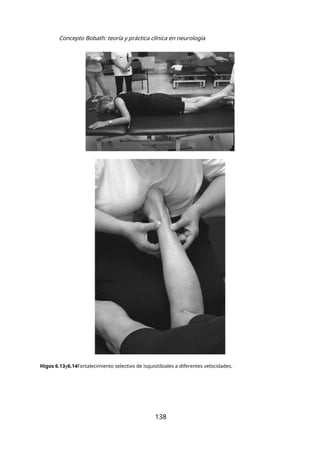 Concepto Bobath: teoría y práctica clínica en neurología
Higos 6.13y6.14Fortalecimiento selectivo de isquiotibiales a diferentes velocidades.
138
 