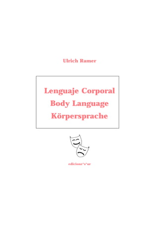 Ulrich Ramer




Lenguaje Corporal
 Body Language
 Körpersprache




     edicione*s*ur
 