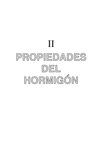 II
PROPIEDADES
DEL
HORMIGÓN

 