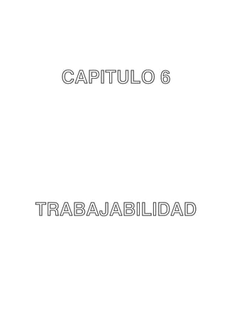 CAPITULO 6

TRABAJABILIDAD

 