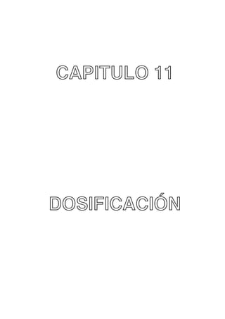 CAPITULO 11

DOSIFICACIÓN

 