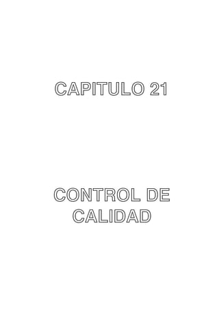 CAPITULO 21

CONTROL DE
CALIDAD

 