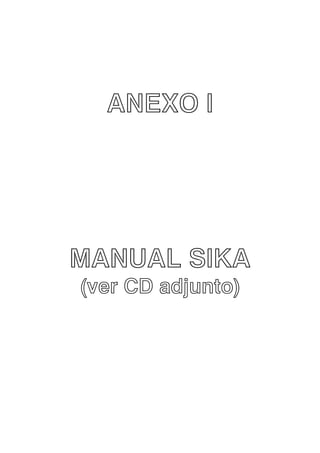 ANEXO I

MANUAL SIKA
(ver CD adjunto)

 