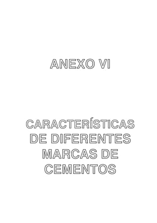 ANEXO VI

CARACTERÍSTICAS

DE DIFERENTES
MARCAS DE
CEMENTOS

 