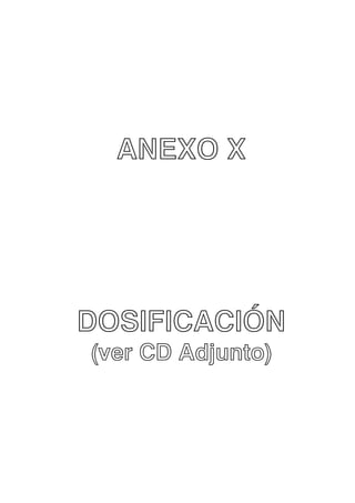 ANEXO X

DOSIFICACIÓN
(ver CD Adjunto)

 