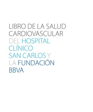 libro de La salud
cardiovascular
del Hospital
ClínicO
san carlosy
la Fundación
BBVA
 