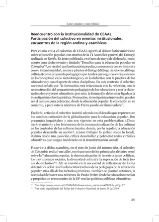 Antecedentes y presencia del CEAAL en Colombia
42
5. Para finalizar
Se ha tratado de hacer un balance, que sólo pretende s...