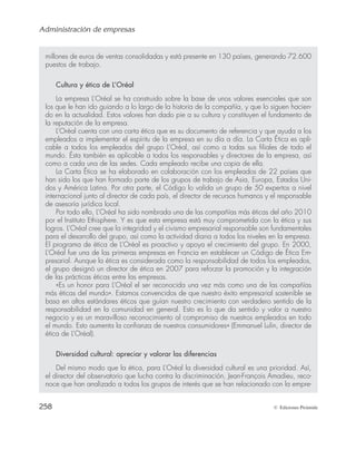 Administración de empresas
256 © Ediciones Pirámide
TÉRMINOS CLAVE
Cultura empresarial.
Valores.
Ética.
Conducta ética.
Responsabilidad social en la empresa.
ACTIVIDADES PROPUESTAS
1. Realice un comentario crítico de la cultura
de la empresa Disney teniendo en cuenta los
siguientes aspectos:
— Identifique los elementos que la com-
ponen.
— Señale si tiene una cultura fuerte o débil.
— ¿Ha apostado esta empresa por la diver-
sidad cultural?
— Argumente si la cultura de Disney ha
beneficiado o perjudicado a la empresa.
Justifique cada una de las respuestas
ayudándose del caso introductorio que se
recoge al principio de este capítulo y busque
información complementaria.
2. Observe la imagen siguiente e imagínese que
usted se encuentra en esa situación. ¿Qué
haría?, ¿hasta dónde estaría dispuesto a
cambiar sus principios o valores éticos con
la finalidad de adaptarse a una empresa?
Justifique su respuesta ayudándose del con-
tenido del presente capítulo.
3. ¿Piensa que las empresas están comprometi-
das con la ética? ¿Invierten recursos en la
formación ética de sus directivos y emplea-
dos? Busque un ejemplo de esta situación en
una empresa concreta.
4. Busque información sobre la política de
RSC de Coca-Cola (www.cocacola.es) e in-
dique las actuaciones que realiza esta em-
presa para considerarla como socialmente
responsable.
5. ¿Es usted socialmente responsable en su día
a día? Exponga las actuaciones que le llevan
a ser socialmente responsable en las dimen-
siones económica, social y medioambiental.
FUENTE: http://www.eben-spain.org/2012/04/respon-
sabilidad-individual-en-la-responsabilidad-empresarial-
es-suficiente/#more-1209 (accedido el 20/02/2014).
 