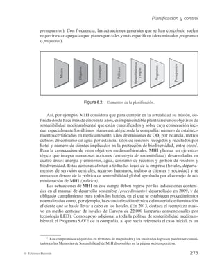 Planificación y control
273
© Ediciones Pirámide
Sol Meliá lanza un plan de contingencia tras sufrir una caída de beneficios del 97%
Sol Meliá se ha visto obligada a hacer frente a la crisis mediante un plan de contingen-
cia, que será lanzado para intentar mejorar los resultados de la empresa. El beneficio neto
descendió un 97,5% durante el primer trimestre de este año, de tal manera que la firma de
Escarrer ganó apenas 500.000 euros durante este período. «Ante la debilidad e incertidum-
bre del entorno, Sol Meliá concentra todos sus recursos y experiencia en el desarrollo de un
Plan de Contingencia 2009 que, potenciando fortalezas internas tales como la disciplina de
costes o su solidez financiera, permita a la empresa fortalecerse competitivamente de cara
a la salida de la crisis. Cuatro son los ejes de actuación en torno a los que gira este plan:
incremento de ingresos, racionalización de costes, gestión de riesgos y equilibrio financiero
y de caja», informó ayer la cadena hotelera.
Sol Meliá pretende «resaltar la continuidad y consistencia de su política de expansión»,
y ayer anunció que en los primeros meses de 2009 ha firmado la incorporación de seis ho-
teles con 1.331 habitaciones, el 88% de las cuales se suman bajo un contrato de gestión, y
el 12% restante en régimen de alquiler.
FUENTE: www.diariodemallorca.es, 13 de mayo de 2009.
Endesa actualiza su Plan Estratégico 2012-2016
Como parte del plan estratégico anunciado por su matriz Enel (92% del capital de
Endesa), la eléctrica española ha actualizado su plan estratégico para el período 2012-2016.
La estrategia es muy continuista con respecto al plan anterior (2011-2015) al mantener la
contención de la inversión en capital fijo, con una media anual de inversiones de 2.140 mi-
llones de euros. Las inversiones se repartirán a partes iguales entre EspañaPortugal y
Latinoamérica. También continuarán con la contención de costes operativos/obtención de
sinergias: tras superar en 2011 el objetivo marcado en un 24%, de 2012 en adelante se mar-
can un objetivo recurrente en línea con el alcanzado en 2011. El crecimiento del beneficio
antes de intereses, impuestos y amortizaciones (EBITDA) seguirá siendo muy limitado, con
una tasa anual de crecimiento esperada de un 2,7% para el período 2011-2016 y el creci-
miento provendrá de Latinoamérica (un incremento del 7,3% anual frente a un incremento
del 1,7% anual en EspañaPortugal). Según las estimaciones de la eléctrica, el crecimien-
to sería prácticamente plano en los próximos tres años (con Latinoamérica compensando el
peor comportamiento doméstico) para luego acelerarse a partir de 2015 por un mayor cre-
cimiento esperado en Latinoamérica y una cierta normalización a nivel doméstico. De cara
a 2012, se espera una caída del 3,6% en el beneficio antes de intereses, impuestos y amor-
tizaciones condicionado por la caída en EspañaPortugal de un 17%, que sólo será parcial-
mente compensado por un crecimiento del 12% en el negocio en Latinoamérica, principal-
mente por crecimiento del negocio regulado.
La actualización estratégica no debería suponer ninguna sorpresa: las previsiones de
EBITDA están totalmente en línea con las estimadas por el consenso, por lo que no debería
tener un impacto significativo en cotización, que seguirá pendiente de las medidas regulato-
rias que anuncie el Gobierno para solucionar el problema estructural del déficit de tarifa, y
que modificarían las actuales previsiones.
FUENTE: Adaptado de Nota de análisis, Renta4, 8 de marzo de 2012, disponible en www.r4.com/
analisis/informes/ele_080312.pdf.
 