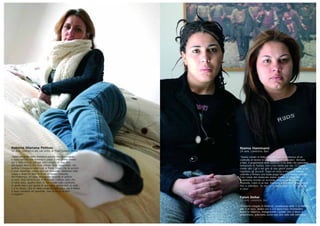 Naima Hammami
24 anni, cameriera, Bari
“Siamo venute in Italia insieme, con la promessa di un
contratto di lavoro in una fabbrica di pomodori. Arrivate
a Bari, il proprietario della fabbrica ci ha detto che potevamo
tornarcene in Tunisia, non c’era niente per noi. Ci siamo
rivolte alla Cgil e nel giro di due giorni siamo riuscite a far
rispettare gli accordi. Dopo un mese e mezzo ci hanno
costretto a firmare una busta paga falsa e ci hanno cacciate.
Con l’aiuto del sindacato siamo andate in tribunale
e abbiamo trovato un accordo. Adesso io lavoro in un
ristorante, Faten in un bar. Abbiamo il permesso di soggiorno
fino a settembre. Se non ce lo rinnovano? Ce ne torniamo
a casa”.
Faten Dellai
22 anni, cameriera, Bari
“Eravamo relegate in fabbrica. Lavoravamo dalle 5 di mattina
alle 7 di sera, dodici ore a 2,5 euro l’ora. Dormivamo
sopra la fabbrica, mangiavamo i panini che ci dava il
proprietario, potevamo uscire solo una volta alla settimana”.
Roberta Mariana Petitoiu
32 anni, operatrice del call center di Poste Italiane, Roma
“Sono emigrata dalla Romania perché ero disoccupata
e stavo ancora con mamma e papà. Il mio primo lavoro
qui è stato fare la colf per una famiglia in una villa
sull’Appia Antica. Poi sono entrata nella Securidata, che
gestiva il trasporto valori per le Poste. Dopo che la società
è stata assorbita, siamo stati tutti licenziati. Abbiamo fatto
causa e dopo tre anni le Poste ci hanno riassunto.
Nel frattempo, mi sono arrangiata facendo le pulizie
in nero. Non tornerei più in Romania, l’ultima volta che
ci sono stata, quattro anni fa, ho trovato tutto cambiato,
la gente non è più quella di una volta, pensa solo ai soldi
e a sé stessa. Qui mi sono comprata una casa, ma il mutuo
a tasso variabile mi spaventa, non so se ce la farò
a pagarlo”.
 