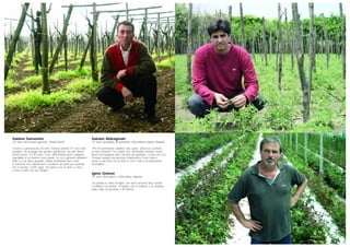 Sabato Abbagnale
37 anni, produttore di pomodori, Sant’Antonio Abate (Napoli)
“Per me pomodoro significa vita, gusto, dolcezza, profumi.
La mia missione? Far capire che i pomodori devono essere
buoni da mangiare oltre che belli da guardare. Credo che con
il tempo sempre più persone invidieranno il mio lavoro:
avere a che fare con la terra e con il sole è un’esperienza
incredibile”.
Igino Gelone
53 anni, floricoltore e olivicoltore, Imperia
“La pianta è come un figlio: per farla crescere devi curarla
e trattarla con amore. Il legame che si instaura è un dialogo
muto, fatto di passione e di fatiche”.
Sabino Sansonne
42 anni, bracciante agricolo, Andria (Bari)
“Lavoro a giornata da 25 anni. Adesso prendo 47 euro alla
potatura, ho la paga da operaio qualificato, ad altri danno
anche meno, 37-40 euro. Così, difficilmente puoi campare,
soprattutto in un inverno come questo, in cui a gennaio abbiamo
fatto sì e no dieci giornate. Allora dobbiamo fare come
le formiche che risparmiano e mettono da parte per quando
non si lavora. Come oggi, che piove e te ne torni a casa
a fare il caffè con tua moglie”.
 