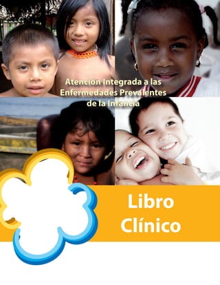 Atención Integrada a las
Enfermedades Prevalentes
de la Infancia
Libro
Clínico
 
