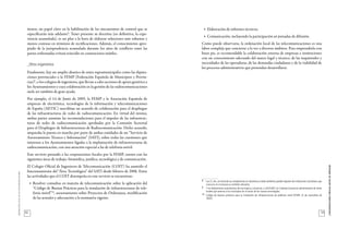 32
_ORDENACIÓNLOCALDELASTELECOMUNICACIONES
33
_CONSIDERACIONESPREVIASANTESDEEMPEZAR
tienen, un papel clave en la habilitación de los mecanismos de control que se
especificarán más adelante8
. Tener presente su doctrina (en definitiva, la expe-
riencia acumulada), es un plus a la hora de elaborar soluciones más robustas y
menos costosas en términos de rectificaciones. Además, el conocimiento apro-
piado de la jurisprudencia acumulada durante los años de conflicto entre las
partes enfrentadas evitará reincidir en contenciosos inútiles.
_Otros organismos
Finalmente, hay un amplio abanico de entes supramunicipales como las diputa-
ciones provinciales o la FEMP (Federación Española de Municipios y Provin-
cias)9
, o los colegios de ingenieros, que llevan a cabo acciones de apoyo genérico a
los Ayuntamientos y cuya colaboración en la gestión de las radiocomunicaciones
suele ser también de gran ayuda.
Por ejemplo, el 14 de Junio de 2005, la FEMP y la Asociación Española de
empresas de electrónica, tecnologías de la información y telecomunicaciones
de España (AETIC) suscribían un acuerdo de colaboración para el despliegue
de las infraestructuras de redes de radiocomunicación. En virtud del mismo,
ambas partes asumían las recomendaciones para el impulso de las infraestruc-
turas de redes de radiocomunicación aprobadas por la Comisión Sectorial
para el Despliegue de Infraestructuras de Radiocomunicación. Dicho acuerdo,
amparaba la puesta en marcha por parte de ambas entidades de un “Servicio de
Asesoramiento Técnico e Información” (SATI), sobre todas las cuestiones que
interesen a los Ayuntamientos ligadas a la implantación de infraestructuras de
radiocomunicación, con una atención especial a las de telefonía móvil.
Este servicio prestado a las corporaciones locales por la FEMP, cuenta con las
siguientes áreas de trabajo: biomédica, jurídica, tecnológica y de comunicación.
El Colegio Oficial de Ingenieros de Telecomunicación (COIT) ha asumido el
funcionamiento del “Área Tecnológica” del SATI desde febrero de 2006. Entre
las actividades que el COIT desempeña en este servicio se encuentran:
•	 Resolver consultas en materia de telecomunicación sobre la aplicación del
“Código de Buenas Prácticas para la instalación de infraestructuras de tele-
fonía móvil”10
, asesoramiento sobre Proyectos de Ordenanza, modificación
de las actuales y adecuación a la normativa vigente.
•	 Elaboración de informes técnicos.
•	 Comunicación, incluyendo la participación en jornadas de difusión.
Como puede observarse, la ordenación local de las telecomunicaciones es una
labor compleja que concierne a la vez a diversos ámbitos. Para emprenderla con
buen pie, es recomendable la colaboración externa de empresas e instituciones
con un conocimiento adecuado del marco legal y técnico, de las inquietudes y
necesidades de las operadoras, de las demandas ciudadanas y de la viabilidad de
los procesos administrativos que pretendan desarrollarse.
8	 Las CC.AA.,en virtud de sus competencias en urbanismo y medio ambiente,pueden disponer de instituciones consultivas cuyo
concurso en el proceso es también relevante.
9	 Y las federaciones autonómicas de municipios y comarcas, o LOCALRET, en Cataluña (consorcio administrativo de entes
locales que asesora a los municipios en el sector de las nuevas tecnologías).
10	 Código de buenas prácticas para la instalación de infraestructuras de telefonía móvil (FEMP, 22 de noviembre de
2005).
 