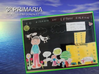 3º PRIMARIA3º PRIMARIA
TITORA : ELENA GONZÁLEZTITORA : ELENA GONZÁLEZ
 