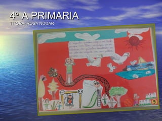 4º A PRIMARIA4º A PRIMARIA
TITORA: ROSA NODARTITORA: ROSA NODAR
 