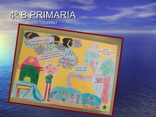 4º B PRIMARIA4º B PRIMARIA
TITORA: SILVIA TOURIÑOTITORA: SILVIA TOURIÑO
 