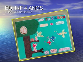 ED. INF 4 ANOSED. INF 4 ANOS
TITORA: BERENA FONTELATITORA: BERENA FONTELA
 
