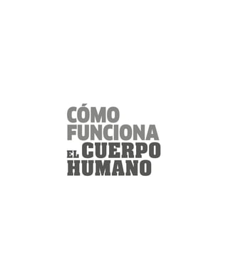 CÓMO
FUNCIONA
EL CUERPO
HUMANO
 