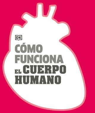 CÓMO
FUNCIONA
EL CUERPO
HUMANO
 