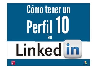 Cómotener un Perfil 10 en LinkedIn. Por EsmeraldaDíaz-Aroca
“Cómotener un Perfil 10 en LinkedIn”
#Perfil10LinkedIn
Perfil
en
Cómo tener un
en
 