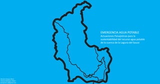 EMERGENCIA AGUA POTABLE
Actuaciones Paisajisticas para la
sustentabilidad del recurso agua potable
de la cuenca de la Laguna del Sauce
Daniela Vazquez Mora
Gimena Rodríguez Malan
paisajismo.uy@gmail.com
 