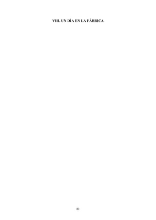 VIII. UN DÍA EN LA FÁBRICA




            81
 