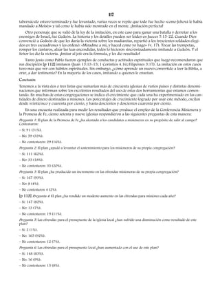 117 
tabernáculo estuvo terminado y fue levantado, varias veces se repite que todo fue hecho «como Jehová le había 
mandado a Moisés» y tal como le había sido mostrado en el monte. ¡Imitación perfecta! 
Otro personaje que se valió de la ley de la imitación, en este caso para ganar una batalla y derrotar a los 
enemigos de Israel, fue Gedeón. La historia y los detalles pueden ser leídos en Jueces 7:15-22. Cuando Dios 
convenció a Gedeón de que les daría la victoria sobre los madianitas, repartió a los trescientos soldados elegi-dos 
en tres escuadrones y les ordenó: «Miradme a mí, y haced como yo hago» (v. 17). Tocar las trompetas, 
romper los cántaros, alzar las teas encendidas, todos lo hicieron sincronizadamente imitando a Gedeón. Y el 
Señor les dio la victoria. ¡Imitar al jefe era la fórmula, y les dio resultado! 
Tanto Jesús como Pablo fueron ejemplos de conductas y actitudes espirituales que luego recomendaron que 
sus discípulos [p 112] imitasen (Juan 13:13-15; 1 Corintios 4.16; Filipenses 3:17). La imitación en estos casos 
tuvo más que ver con hábitos espirituales. Sin embargo, ¿cómo aprende un nuevo convertido a leer la Biblia, a 
orar, a dar testimonio? En la mayoría de los casos, imitando a quienes le enseñan. 
Conclusión 
Tenemos a la vista dos o tres listas que sumarían más de cincuenta iglesias de varios países y distintas denomi-naciones 
que informan sobre los excelentes resultados del uso de estas dos herramientas que estamos comen-tando. 
En muchas de estas congregaciones se indica el crecimiento que cada una ha experimentado en las can-tidades 
de dinero destinadas a misiones. Los porcentajes de crecimiento logrado por usar este método, oscilan 
desde veinticinco y cuarenta por ciento, y hasta doscientos y doscientos cuarenta por ciento. 
En una encuesta realizada para medir los resultados que produce el empleo de la Conferencia Misionera y 
la Promesa de Fe, ciento setenta y nueve iglesias respondieron a las siguientes preguntas de esta manera: 
Pregunta 1: El plan de la Promesa de Fe ¿ha alentado a los candidatos a misioneros en su propósito de salir al campo? 
Contestaron: 
– Sí: 91 (51%). 
– No: 59 (33%). 
– No contestaron: 29 (16%). 
Pregunta 2: El plan ¿ayudó a levantar el sostenimiento para los misioneros de su propia congregación? 
– Sí: 111 (62%). 
– No: 33 (18%). 
– No contestaron: 35 (20%). 
Pregunta 3: El plan ¿ha producido un incremento en las ofrendas misioneras de su propia congregación? 
– Sí: 167 (93%). 
– No: 8 (4%). 
– No contestaron 4 (2%). 
[p 113] Pregunta 4: El plan ¿ha rendido un modesto aumento en las ofrendas para misiones cada año? 
– Sí: 147 (82%). 
– No: 13 (7%). 
– No contestaron: 19 (11%). 
Pregunta 5: Las ofrendas para el presupuesto de la iglesia local ¿han sufrido una disminución como resultado de este 
plan? 
– Sí: 2 (1%). 
– No: 165 (92%). 
– No contestaron: 12 (7%). 
Pregunta 6: Las ofrendas para el presupuesto local ¿han aumentado con el uso de este plan? 
– Sí: 148 (83%). 
– No: 16 (9%). 
– No contestaron: 15 (8%). 
 