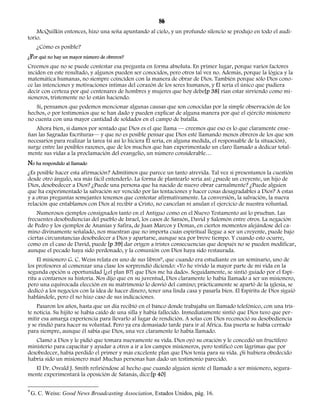 86 
McQuilkin entonces, hizo una seña apuntando al cielo, y un profundo silencio se produjo en todo el audi-torio. 
¿Cómo es posible? 
¿Por qué no hay un mayor número de obreros? 
Creemos que no se puede contestar esa pregunta en forma absoluta. En primer lugar, porque varios factores 
inciden en este resultado, y algunos pueden ser conocidos, pero otros tal vez no. Además, porque la lógica y la 
matemática humanas, no siempre coinciden con la manera de obrar de Dios. También porque sólo Dios cono-ce 
las intenciones y motivaciones íntimas del corazón de los seres humanos, y Él sería el único que pudiera 
decir con certeza por qué centenares de hombres y mujeres que hoy debe[p 38] rían estar sirviendo como mi-sioneros, 
tristemente no lo están haciendo. 
Sí, pensamos que podemos mencionar algunas causas que son conocidas por la simple observación de los 
hechos, o por testimonios que se han dado y pueden explicar de alguna manera por qué el ejército misionero 
no cuenta con una mayor cantidad de soldados en el campo de batalla. 
Ahora bien, si damos por sentado que Dios es el que llama — creemos que eso es lo que claramente ense-ñan 
las Sagradas Escrituras— y que no es posible pensar que Dios esté llamando menos obreros de los que son 
necesarios para realizar la tarea (si así lo hiciera Él sería, en alguna medida, el responsable de la situación), 
surge entre las posibles razones, que de los muchos que han experimentado un claro llamado a dedicar total-mente 
sus vidas a la proclamación del evangelio, un número considerable… 
No ha respondido al llamado 
¿Es posible hacer esta afirmación? Admitimos que parece un tanto atrevida. Tal vez si presentamos la cuestión 
desde otro ángulo, sea más fácil entenderlo. La forma de plantearlo sería así: ¿puede un creyente, un hijo de 
Dios, desobedecer a Dios? ¿Puede una persona que ha nacido de nuevo obrar carnalmente? ¿Puede alguien 
que ha experimentado la salvación ser vencido por las tentaciones y hacer cosas desagradables a Dios? A estas 
y a otras preguntas semejantes tenemos que contestar afirmativamente. La conversión, la salvación, la nueva 
relación que entablamos con Dios al recibir a Cristo, no cancelan ni anulan el ejercicio de nuestra voluntad. 
Numerosos ejemplos consignados tanto en el Antiguo como en el Nuevo Testamento así lo prueban. Las 
frecuentes desobediencias del pueblo de Israel, los casos de Sansón, David y Salomón entre otros. La negación 
de Pedro y los ejemplos de Ananías y Safira, de Juan Marcos y Demas, en ciertos momentos alejándose del ca-mino 
divinamente señalado, nos muestran que no importa cuán espiritual llegue a ser un creyente, puede bajo 
ciertas circunstancias desobedecer a Dios y apartarse, aunque sea por breve tiempo. Y cuando esto ocurre, 
como en el caso de David, puede [p 39] dar origen a tristes consecuencias que después no se pueden modificar, 
aunque el pecado haya sido perdonado, y la comunión con Dios haya sido restaurada. 
El misionero G. C. Weiss relata en uno de sus libros9, que cuando era estudiante en un seminario, uno de 
los profesores al comenzar una clase los sorprendió diciendo: «Yo he vivido la mayor parte de mi vida en la 
segunda opción u oportunidad [¿el plan B?] que Dios me ha dado». Seguidamente, se sintió guiado por el Espí-ritu 
a contarnos su historia. Nos dijo que en su juventud, Dios claramente lo había llamado a ser un misionero, 
pero una equivocada elección en su matrimonio lo desvió del camino; prácticamente se apartó de la iglesia, se 
dedicó a los negocios con la idea de hacer dinero, tener una linda casa y pasarla bien. El Espíritu de Dios siguió 
hablándole, pero él no hizo caso de sus indicaciones. 
Pasaron los años, hasta que un día recibió en el banco donde trabajaba un llamado telefónico, con una tris-te 
noticia. Su hijito se había caído de una silla y había fallecido. Inmediatamente sintió que Dios tuvo que per-mitir 
esa amarga experiencia para llevarlo al lugar de rendición. A solas con Dios reconoció su desobediencia 
y se rindió para hacer su voluntad. Pero ya era demasiado tarde para ir al África. Esa puerta se había cerrado 
para siempre, aunque él sabía que Dios, una vez claramente lo había llamado. 
Clamó a Dios y le pidió que tomara nuevamente su vida. Dios oyó su oración y le concedió un fructífero 
ministerio para capacitar y ayudar a otros a ir a los campos misioneros, pero testificó con lágrimas que por 
desobedecer, había perdido el primer y más excelente plan que Dios tenía para su vida. ¡Si hubiera obedecido 
habría sido un misionero más! Muchas personas han dado un testimonio parecido. 
El Dr. Osvald J. Smith refiriéndose al hecho que cuando alguien siente el llamado a ser misionero, segura-mente 
experimentará la oposición de Satanás, dice:[p 40] 
9 G. C. Weiss: Good News Broadcasting Association, Estados Unidos, pág. 16. 
 