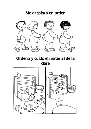 Me desplazo en orden




Ordeno y cuido el material de la
             clase

       Pido las cosas correctamente
 
