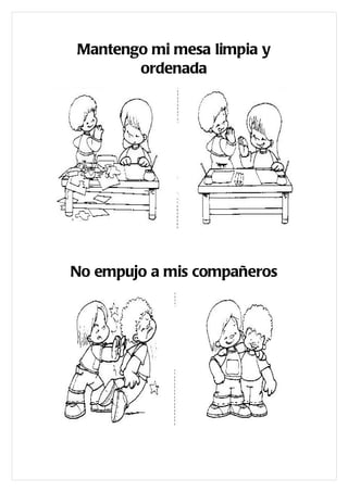Mantengo mi mesa limpia y
       ordenada




No empujo a mis compañeros
 