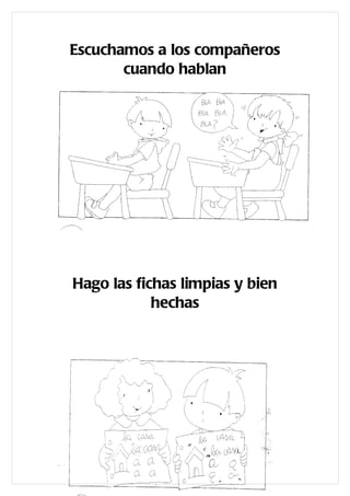 Escuchamos a los compañeros
       cuando hablan




Hago las fichas limpias y bien
            hechas
 