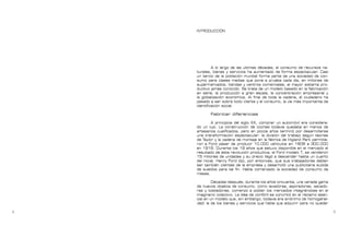 Contrapublicidad :: ConsumeHastaMorir     Contrapublicidad :: ConsumeHastaMorir




                                            INTRODUCCIÓN




                                                     A lo largo de las últimas décadas, el consumo de recursos na-
                                            turales, bienes y servicios ha aumentado de forma espectacular. Casi
                                            un tercio de la población mundial forma parte de una sociedad de con-
                                            sumo para clases medias que pone a prueba cada día, en millones de
                                            supermercados, tiendas y centros comerciales, el mayor sistema pro-
                                            ductivo jamás conocido. Se trata de un modelo basado en la fabricación
                                            en serie, la producción a gran escala, la concentración empresarial y
                                            la globalización económica. Al final de toda la cadena, el ciudadano ha
                                            pasado a ser sobre todo cliente y el consumo, la vía más importante de
                                            identificación social.

                                                   Fabricar diferencias

                                                     A principios del siglo XX, comprar un automóvil era considera-
                                            do un lujo. La construcción de coches todavía quedaba en manos de
                                            artesanos cualificados, pero en pocos años terminó por desarrollarse
                                            una transformación espectacular: la división del trabajo según teorías
                                            de Taylor y la cadena de montaje en la fábrica de Higland Park permitie-
                                            ron a Ford pasar de producir 10.000 vehículos en 1908 a 300.000
                                            en 1916. Durante los 19 años que estuvo disponible en el mercado el
                                            resultado de esta revolución productiva, el Ford modelo T, se vendieron
                                            15 millones de unidades y su precio llegó a descender hasta un cuarto
                                            del inicial. Henry Ford dijo, por entonces, que sus trabajadores debían
                                            ser también clientes de la empresa y desarrolló una publicitaria subida
                                            de sueldos para tal fin. Había comenzado la sociedad de consumo de
                                            masas.

                                                     Décadas después, durante los años cincuenta, una variada gama
                                            de nuevos objetos de consumo, como lavadoras, aspiradoras, secado-
                                            ras y tostadoras, comenzó a poblar los mercados integrándose en el
                                            imaginario colectivo. La idea de confort se convirtió en el reclamo esen-
                                            cial en un modelo que, sin embargo, todavía era sinónimo de homogenei-
                                            dad: la de los bienes y servicios que había que adquirir para no quedar

                                                                                                                       
 