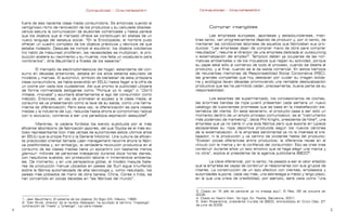 Contrapublicidad :: ConsumeHastaMorir          Contrapublicidad :: ConsumeHastaMorir



    fuera de esa naciente clase media consumidora. Es entonces cuando el
    vertiginoso ritmo de renovación de los productos y su calculada obsoles-                      Comprar intangibles
    cencia satura la comunicación de alusiones comerciales y hasta parece
    que los objetos que el mercado ofrece se constituyen en sílabas de un                         Las empresas europeas, japonesas y estadounidenses, mien-
    nuevo lenguaje del estatus social. “En la Enciclopedia, el hombre pudo                tras tanto, van progresivamente dejando de producir y, por lo tanto, de
    ofrecer un cuadro completo de los objetos prácticos y técnicos de que                 mantener las condiciones laborales de aquellos que fabricaban sus pro-
    estaba rodeado. Después se rompió el equilibrio: los objetos cotidianos               ductos: “Las empresas dejan de comprar mano de obra para comprar
    (no hablo de máquinas) proliferan, las necesidades se multiplican, la pro-            resultados”, resume el director de una empresa dedicada al outsourcing
    ducción acelera su nacimiento y su muerte, nos falta un vocabulario para              o externalización del empleo3. Tampoco deben ya ocuparse de las nor-
    nombrarlos”, diría Baudrillard a finales de los sesenta1.                             mativas ambientales o de los impuestos que regían su actividad, porque
                                                                                          su papel está sólo al comienzo de todo el proceso, cuando se diseña el
            El mercado de electrodomésticos del hogar, estandarte del con-                producto, y al final, cuando se le da salida comercial. En estos tiempos
    sumo en décadas anteriores, estaba en los años setenta saturado de                    de relucientes memorias de Responsabilidad Social Corporativa (RSC),
    modelos y marcas. El automóvil, símbolo de bienestar de esta próspera                 las grandes compañías que hoy destacan por cuidar su imagen solida-
    clase consumidora, se había extendido en EEUU hasta llegar a la cifra de              ria y ecológica llevan décadas promoviendo una rentable deslocalización
    un coche por cada dos ciudadanos. Así que pronto la publicidad utilizará              productiva que les ha permitido ceder, precisamente, buena parte de su
    de forma normalizada eslóganes como “Porque yo lo valgo” o “Don’t                     responsabilidad.
    imitate, innovate” y apuntará abiertamente al ego del consumidor como
    método. Entonces, en vez de prometer el acceso a la clase media, el                           Los estantes del supermercado, los concesionarios de coches,
    consumo se va presentando como la llave de su salida, como una herra-                 las enormes tiendas de ropa juvenil presentan cada semana un nuevo
    mienta de diferenciación. Pero esta vez, la diferenciación es para clases             catálogo de ilusionantes promesas que se basa en la insatisfacción sis-
    medias y la industria del lujo, reducida hasta ahora al compromiso radical            temática del cliente. En este escenario, el producto pasa a ser sólo un
    con lo exclusivo, comienza a ser una paradójica aspiración asequible2.                momento dentro de un amplio proceso comunicativo: es el “instrumento
                                                                                          más poderoso de marketing”, decía Phil Knight, presidente de Nike4, una
            Mientras, la cadena fordista iba siendo sustituida por el más                 empresa que ya no tiene ni una sola fábrica pero que expone en lujosos
    eficiente laboratorio de fabricación japonés, del que Toyota es el más exi-           escaparates su ropa deportiva producida según los nuevos cánones
    toso representante (con más ventas de automóviles estos últimos años                  de la externalización. A la empresa sentimental ya no le interesa el tra-
    en EEUU que la propia Ford o la General Motors). Una cultura de eficien-              bajador, ni la producción y va camino de olvidarse hasta del producto:
    te practicidad oriental llamada Lean management recorre ahora la fábri-               “Existen pocas diferencias entre productos; la diferencia recae en el
    ca postfordista y, sin embargo, la verdadera revolución productiva en el              vínculo con la marca y en la confianza del consumidor. Eso se crea tras
    consumo de las clases medias tiene un epicentro con bastante menos                    construir durante años un lazo emotivo que te haga elegir una marca y
    glamour: millones de personas trabajando durante doce horas diarias,                  no otra”, explica el presidente de la agencia publicitaria BBDO5.
    con raquíticos sueldos, sin protección laboral ni miramientos ambienta-
    les. De momento, y en una perspectiva global, el modelo maquila (talle-                       La clave diferencial, por lo tanto, ha pasado a ser el valor añadido
    res de producción manual ubicados en países del Sur) sigue triunfando                 que la empresa es capaz de construir al relacionarse con sus grupos de
    sobre la fábrica automatizada de alta tecnología y, como resultado, los               interés. La construcción de un lazo afectivo con clientes, empleados y
    países más poblados de mano de obra barata, China, Corea o India, se                  autoridades supone, cada vez más, una estrategia a medio y largo plazo,
    han convertido en pocas décadas en “las fábricas del mundo”.                          en la que una crisis de credibilidad, por ejemplo, será vista como “una


                                                                                          3. Citado en “El jefe de personal ya no trabaja aquí”, El País, 26 de octubre de
                                                                                          2008.
    1. Jean Baudrillard, El sistema de los objetos, Ed Siglo XXI, México, 1969.           4. Citado en Naomi Klein, No logo, Ed. Paidós, Barcelona, 2001.
    2. Tyler Brulé, director de la revista Wallpaper, ha acuñado el término “masstige”,   5. Allen Rosenshine, presidente mundial de BBDO, entrevistado en Cinco Días, 27
    contracción de “mass” y “prestige”, lujo para masas.                                  de junio de 2006.
                                                                                                                                                                            
 