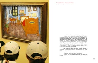 Contrapublicidad :: ConsumeHastaMorir   Contrapublicidad :: ConsumeHastaMorir




                                                            Tras un duro ascenso hacia la laguna Pacucha
                                                    en las alturas de San Jerónimo, un enorme prado nos
                                                    acoge para descansar. Los Andes peruanos son ge-
                                                    nerosos y hoy da el sol a la vez que corre una brisa
                                                    fresca. De camino a Andahuaylas nos topamos con
                                                    una pequeña cabaña y el hombre anciano que la habita
                                                    comparte con nosotros una bebida de hierbas. Sen-
                                                    tados junto a él y recordando la estupenda artesanía
                                                    maderera de la zona, le pregunto que por qué no tiene
                                                    ni un sólo mueble en su cabaña.

                                                             Me mira con gesto pausado, pupilas negras y
                                                    brillantes, y me pregunta que dónde están mis mue-
                                                    bles.

                                                               —Pero yo estoy de paso —protesto.
                                                               —Como yo —me dice lentamente —de paso por
                                                    la vida.


                                                                                                          
 