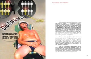 Contrapublicidad :: ConsumeHastaMorir   Contrapublicidad :: ConsumeHastaMorir




                                                            Ese ciudadano medio que trabaja diez horas al
                                                    día, tarda una hora en ir a la oficina y otra en volver,
                                                    come una ensalada insípida y una barrita energética,
                                                    va al gimnasio por la noche y ve una media de tres
                                                    horas diarias de televisión, ese personaje que agacha
                                                    la cabeza a la hora de firmar su contrato y que nunca
                                                    protesta por tener que hacer horas extraordinarias,
                                                    ese hombre que nunca se uniría con otra gente para
                                                    reclamar sus derechos es el mismo que provoca un
                                                    altercado si su avión sale con retraso y que acude a
                                                    una manifestación convocada por una línea aérea de
                                                    bajo coste con la promesa de regalar billetes de avión
                                                    a quien lleve pancartas contra Iberia.

                                                           Ese ciudadano, que durante toda la semana
                                                    está deseando que por fin llegue el viernes, se pasa el
                                                    año pensando en las vacaciones. Eso sí, al igual que
                                                    cuando llega el domingo siente una resaca tremenda
                                                    y no recuerda nada de la noche anterior, en verano
                                                    se tumba en una hamaca al lado de la piscina de un
                                                    resort y no sabe si se encuentra en Bali, Cancún, Tú-
                                                    nez, Varadero o Benicásim.

                                                             Y es que el capitalismo hace bastante tiempo
                                                    que lo descubrió: el turismo de masas es un filón. Así
                                                    que esto ya no hay quien lo pare. Y nunca mejor dicho,
                                                    porque, en una sociedad marcada por la velocidad, lo
                                                    importante es llegar al destino, no detenerse en el
                                                    viaje. Y, encima, a eso le llamamos descansar.


                                                                                                             
 