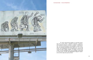 Contrapublicidad :: ConsumeHastaMorir   Contrapublicidad :: ConsumeHastaMorir




                                                             El homo economicus llegó a la carrera evolu-
                                                    tiva con mucho pelo y diciendo “Compro, compro”,
                                                    pero todavía tenía en cuenta la relación calidad-pre-
                                                    cio. Pronto le sustituía el homo gangas y, para enton-
                                                    ces, los valores bursátiles eran sexys y el “Yo no soy
                                                    tonto” del MediaMarkt se convertía en el mantra del
                                                    consumo para clases medias. En 2008, el año de la
                                                    crisis, al homo gangas le dio una lumbalgia y entonces
                                                    lo vimos claro: el listo del MediaMarkt seguirá hacien-
                                                    do el tonto cada vez que compre.


                                                                                                            
 