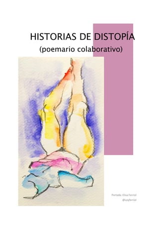 HISTORIAS DE DISTOPÍA
(poemario colaborativo)
Portada: Elisa Ferriol
@soyferriol
 