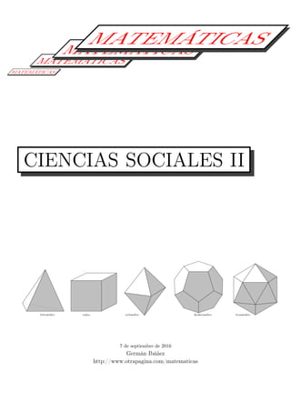 MATEMÁTICAS
MATEMÁTICAS
MATEMÁTICAS
MATEMÁTICAS
CIENCIAS SOCIALES II
tetraedro cubo octaedro dodecaedro icosaedro
7 de septiembre de 2016
Germán Ibáñez
http://www.otrapagina.com/matematicas
 