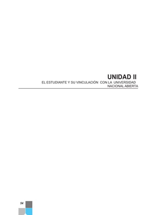 UNIDAD II
EL ESTUDIANTE Y SU VINCULACIÓN CON LA UNIVERSIDAD
NACIONAL ABIERTA
54
 