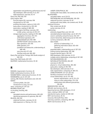 551
RIGHT, text functions
segmentation and partitioning, performance and, 412
SQL developers, DAX overview, 9–12, 457
table expressions, overview, 45–47
Query End, 464–465, 497
query engine, DAX
formula engine (FE), overview, 458
introduction to, 457–459
proﬁling information, capture of, 463–470
query plans, introduction to, 459–463
query plans, reading of, 488–494
storage engine (VertiPaq), overview, 459
xmSQL syntax, overview of, 470–477
storage engine queries, reading of, 470–488
aggregation functions, 472–473
arithmetical operations, 474
CallbackDataID and, 483–488
DISTINCTCOUNT internal events, 479
ﬁlter operations, 474–476
JOIN operators, 477
parallelism and datacache, understanding of,
480–481
scan time and, 477–478
VertiPaq cache and, 481–483
Query Plan and Server Timings, DAX Studio analysis of,
500–503
Query Plan, DAX Studio, 467–470
QUOTIENT, mathematical functions, 39–40
R
RADIANS, trigonometric functions, 40
RAND, mathematical functions, 39–40
RANDBETWEEN, mathematical functions, 39–40
RANKBGBPEQ, use of, 219–220
ranking, ABC (Pareto) classiﬁcation and, 136–143
RANKX
common pitfalls, 216–219
introduction to using, 213–216
ratios, computing of, 129–132
RECORDS COUNT, 416
re-encoding, VertiPaq, 409
refresh
calculated columns and performance, 449–450
identifying expressions to optimize, 496–497
RELATED, 249–250
relational functions, overview, 42–44
table expansion vs. ﬁltering, 315–316
vsBGBP LOOKUPVALUE, 282
working with many tables, row contexts and, 78–80
RELATEDTABLE
calculated tables, use of, 50–51
FIRSTNOBLANK and LASTNOBLANK, 199–200
relational functions, overview, 42–44
working with many tables, row contexts and, 78–80
relational functions
ﬁlter context and, 80–83
syntax overview, 42–44
relationships
arbitrarily shaped ﬁlters and, 323–326
calculated physical relationships, use of, 367–371
column cardinality and performance, 442–447
column hierarchies, determining cost of, 430–434
currency conversions, 386–392
data models
direction of relationships, 3–4
gathering information about, 425–434
overview, 1–3
expanded tables, understanding use of, 307–316
ﬁnding missing relationships, 382–386
Frequent Itemset Search, 392–397
MDX developers, DAX overview, 13–15
multiple column relationships, computing of, 367–369
NATURALINNERJOIN, 265
NATURALLEFTOUTERJOIN, 266–267
overview of, 248–250
physical vs. virtual relationships, 381–382
query plans, reading of, 492–494
SQL developers, DAX overview, 9–12
static segmentation, computing of, 369–371
USERELATIONSHIP, 123–127, 161–162
VertiPaq compression and, 410–411
virtual relationships, use of, 371–382
dynamic segmentation, use of, 371–373
many-to-many relationships, 373–378
relationships with different granularities,
378–381
REMOVEFILTERS, 326–328
REPLACE, text functions, 40–41
Reporting Services, MDX developers, 13–14
repro, creating in MDX, 527–528
reproduction query, creation of, 499–500
REPT, text functions, 40–41
resources, Microsoft Press, 5555
returning customers, computing, 384–386
RIGHT, text functions, 40–41
 